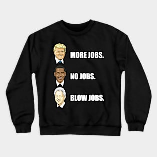 Donald Trump More Jobs Obama No Jobs Bill Clinton Blow Jobs Crewneck Sweatshirt